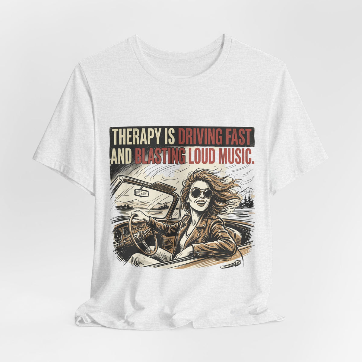Driving Therapy Graphic Tee – “Therapy Is Driving Fast and Blasting Loud Music”