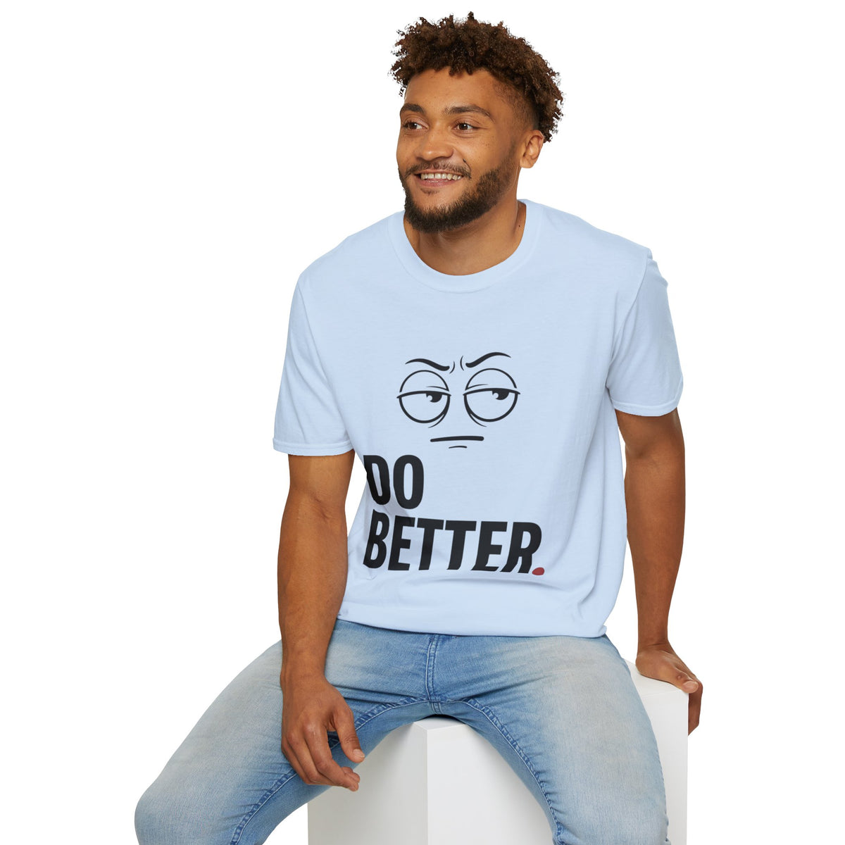 Do Better T-Shirt — Sarcastic Face Graphic Tee