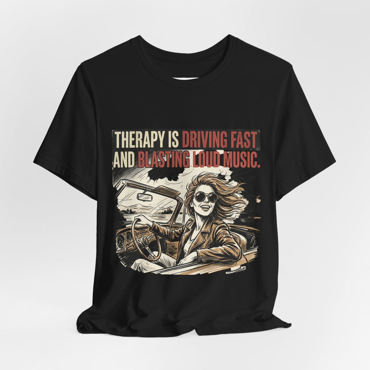Driving Therapy Graphic Tee – “Therapy Is Driving Fast and Blasting Loud Music”
