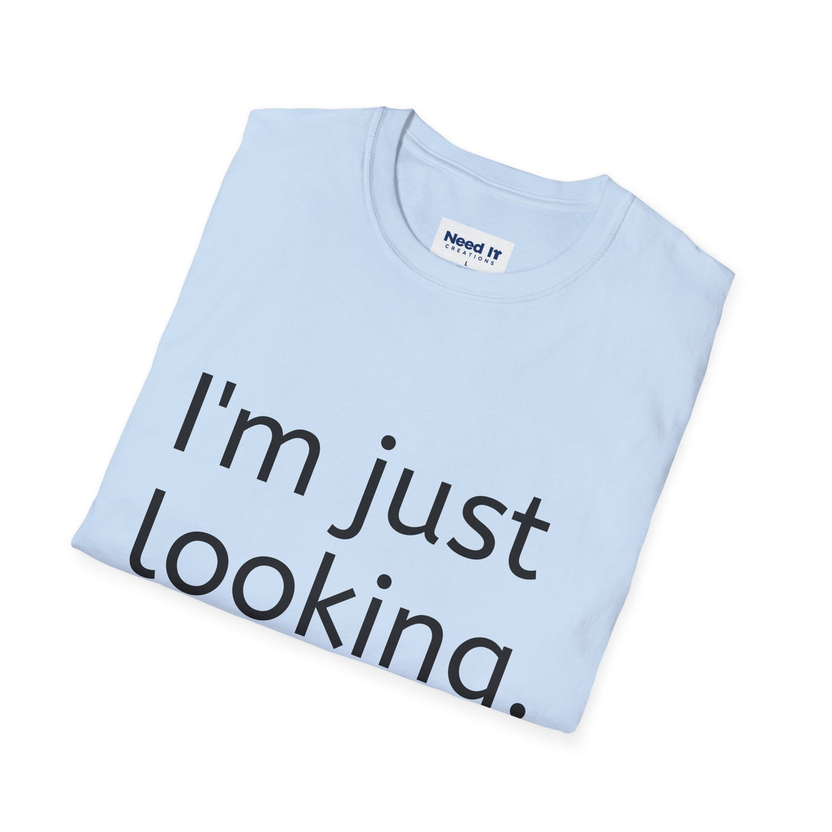 I'm Just Looking Tee — Minimalist Funny Graphic T-Shirt