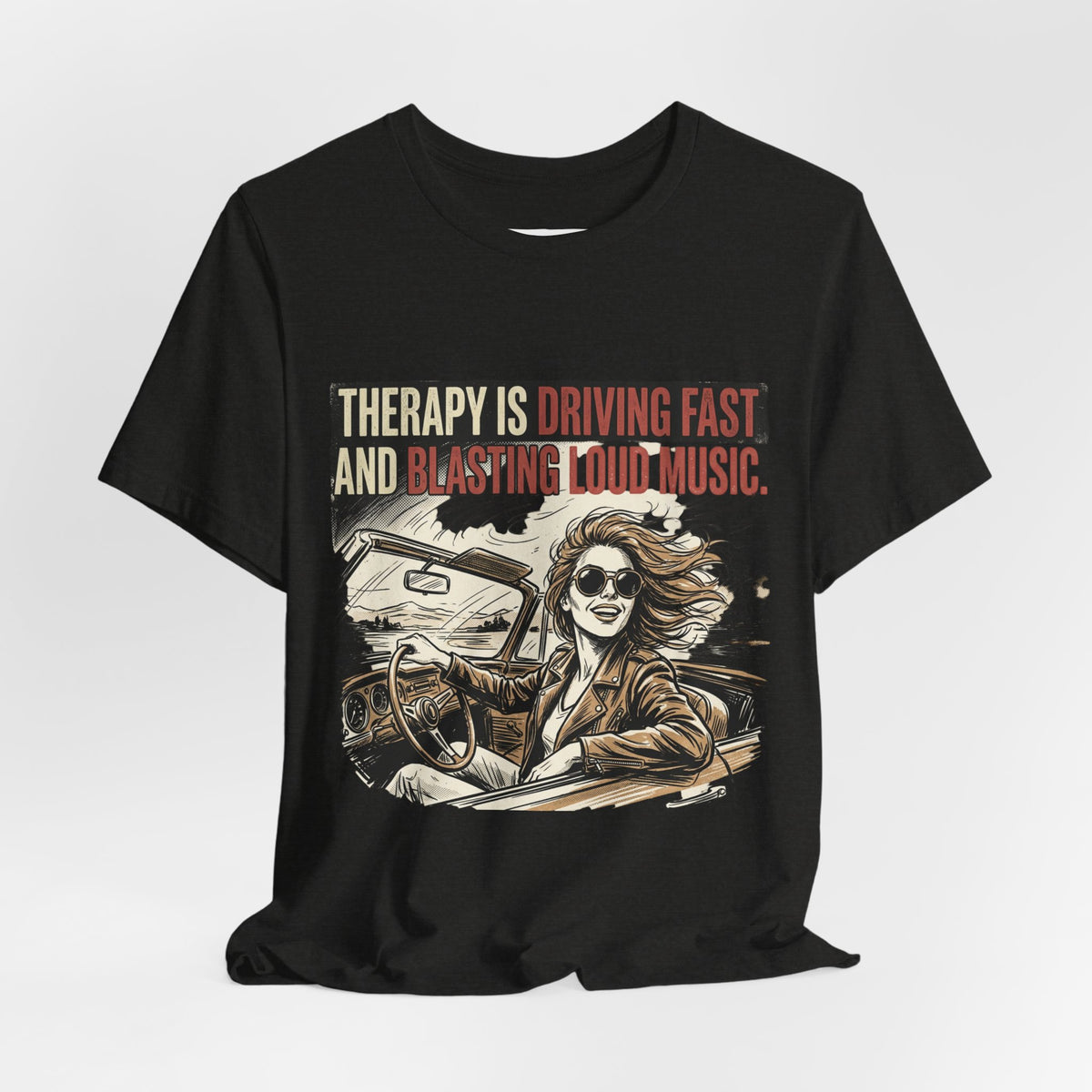 Driving Therapy Graphic Tee – “Therapy Is Driving Fast and Blasting Loud Music”