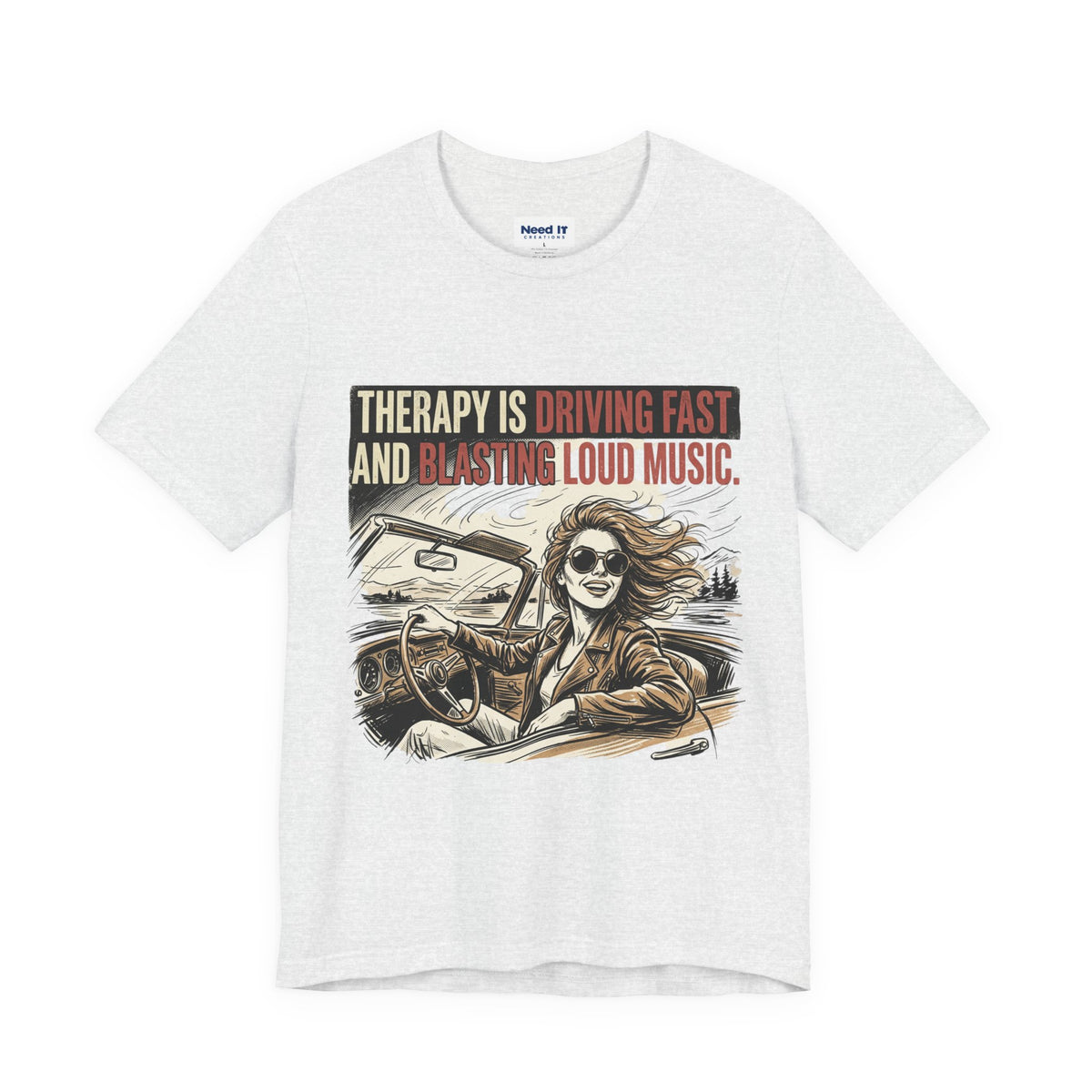 Driving Therapy Graphic Tee – “Therapy Is Driving Fast and Blasting Loud Music”