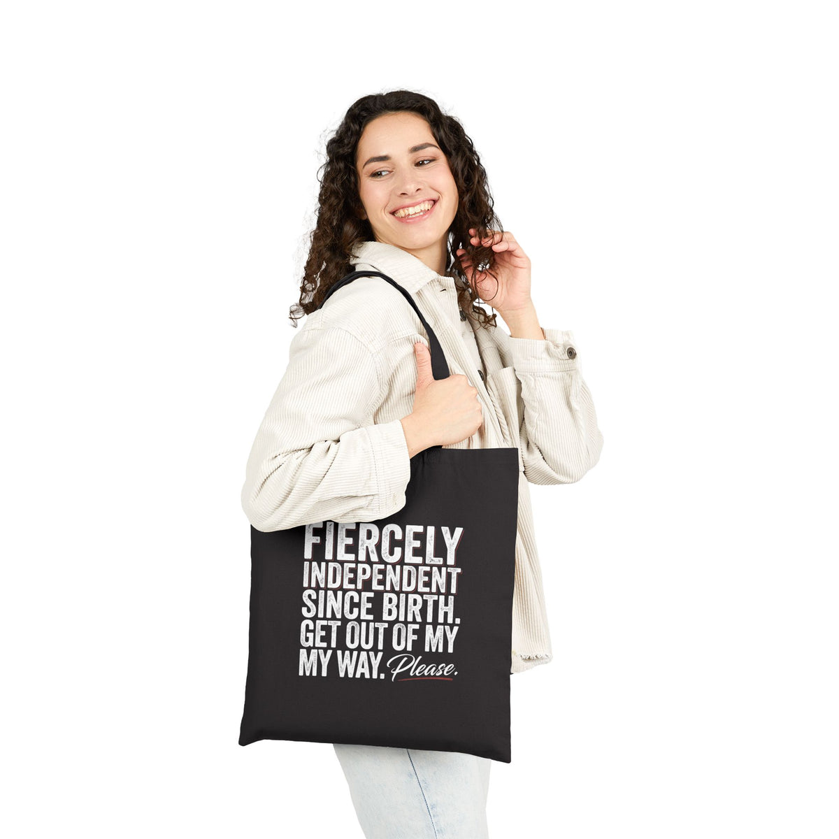 "Fiercely Independent Since Birth. Get Out Of My Way. Please."  Canvas tote bag.