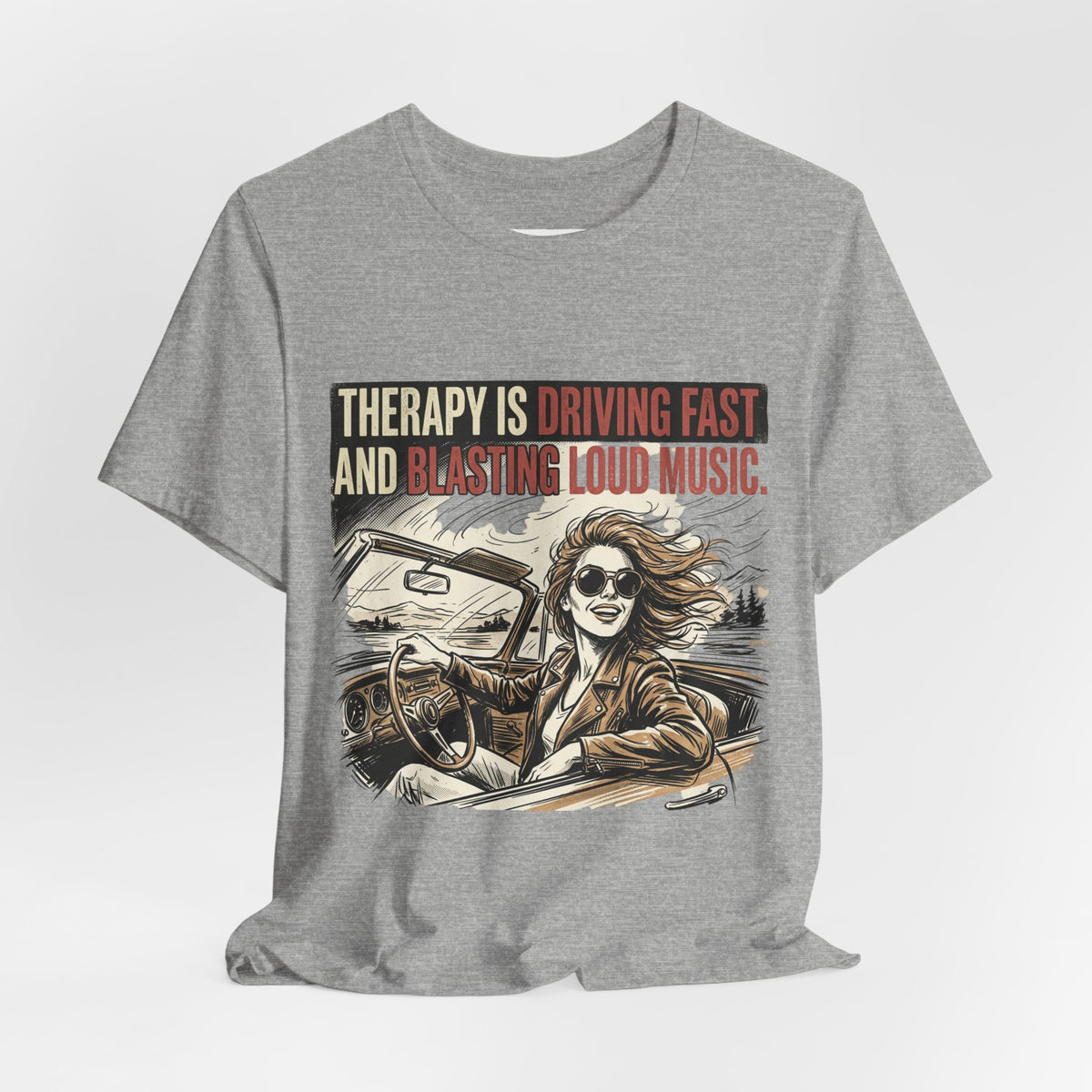 Driving Therapy Graphic Tee – “Therapy Is Driving Fast and Blasting Loud Music”