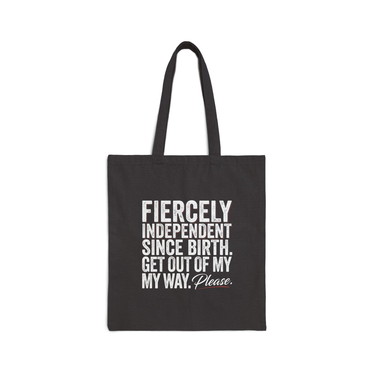 "Fiercely Independent Since Birth. Get Out Of My Way. Please."  Canvas tote bag.
