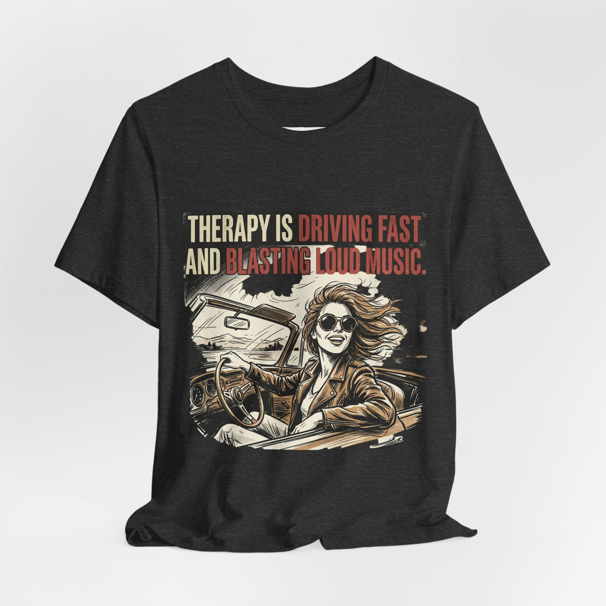 Driving Therapy Graphic Tee – “Therapy Is Driving Fast and Blasting Loud Music”