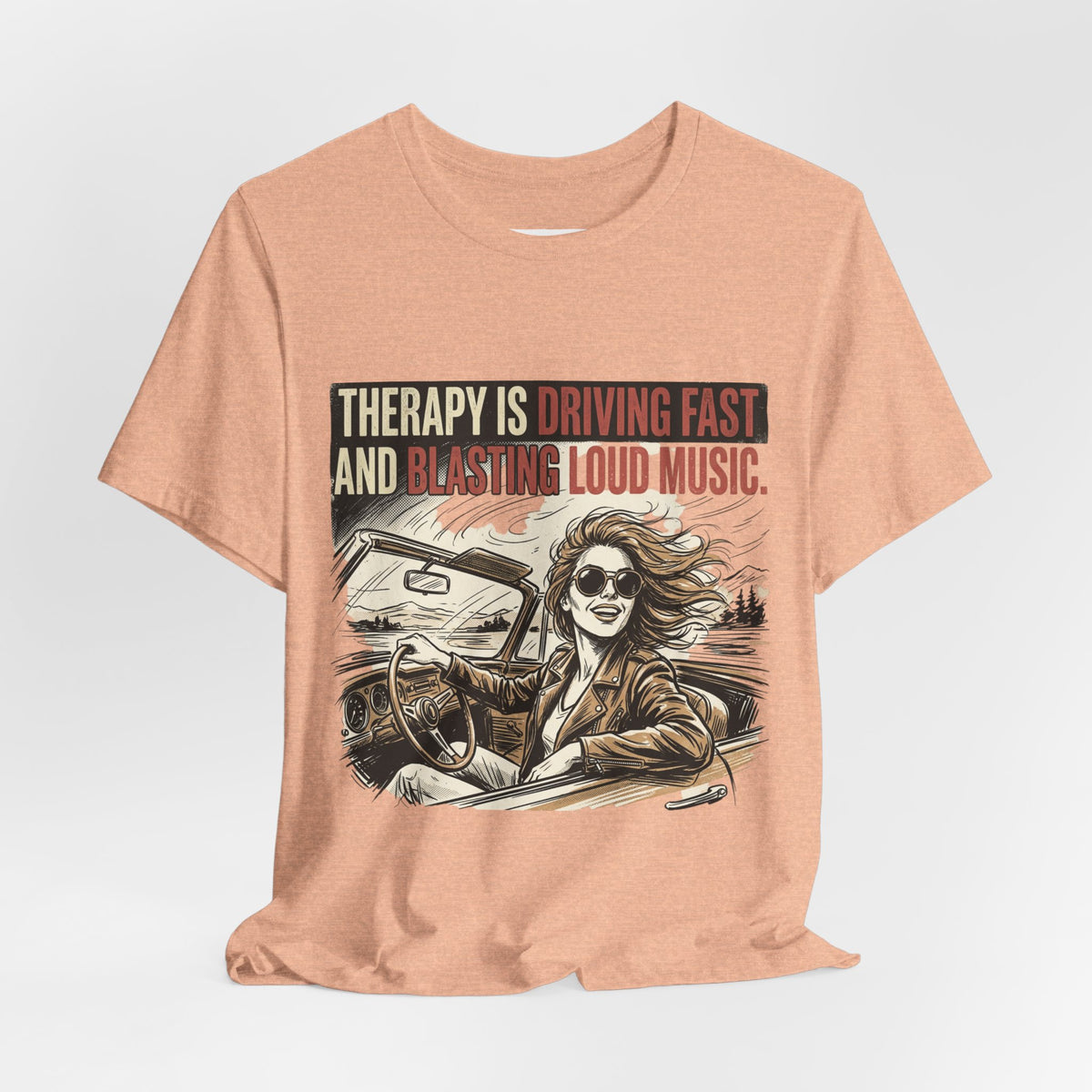 Driving Therapy Graphic Tee – “Therapy Is Driving Fast and Blasting Loud Music”