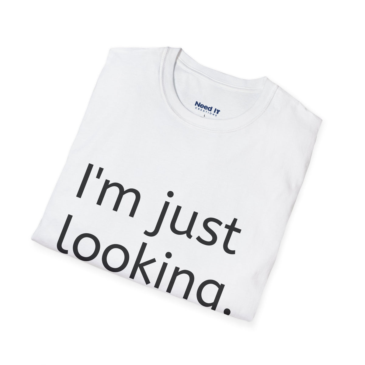 I'm Just Looking Tee — Minimalist Funny Graphic T-Shirt