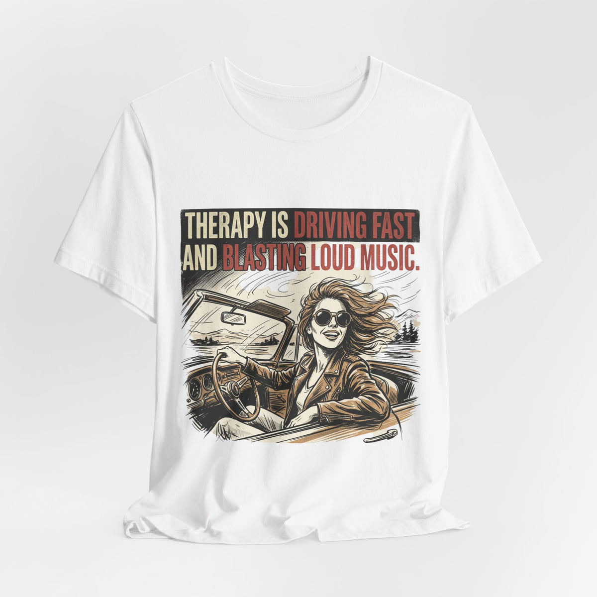 Driving Therapy Graphic Tee – “Therapy Is Driving Fast and Blasting Loud Music”