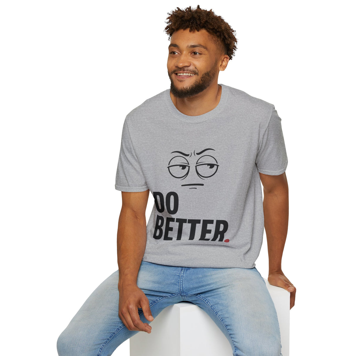 Do Better T-Shirt — Sarcastic Face Graphic Tee