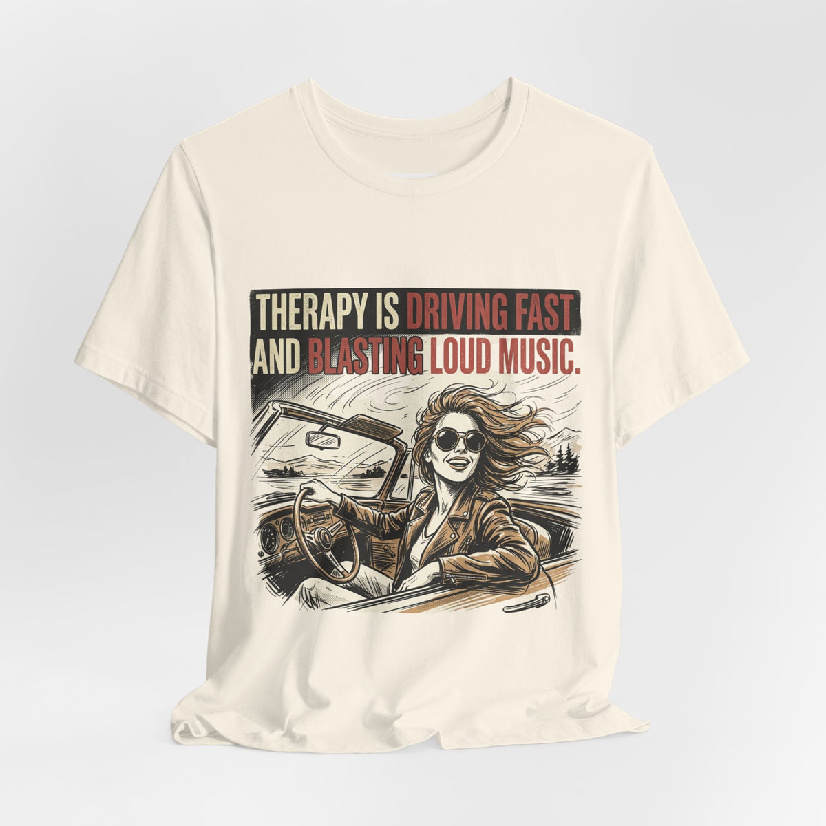 Driving Therapy Graphic Tee – “Therapy Is Driving Fast and Blasting Loud Music”